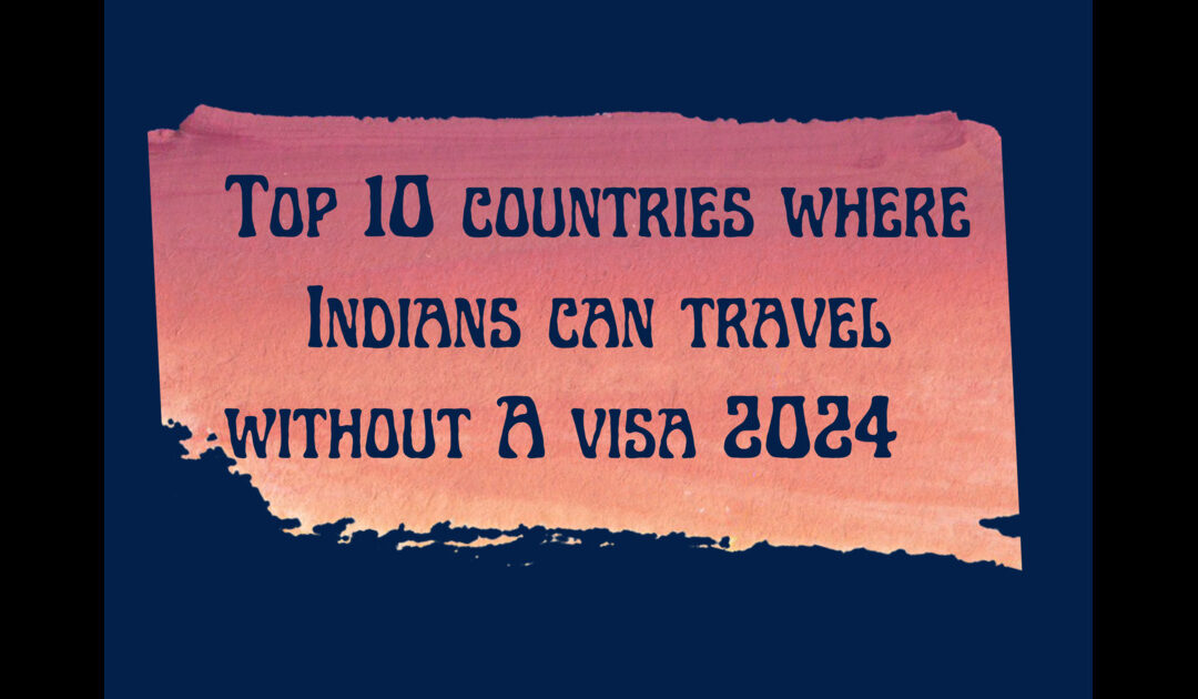 Top 10 countries where Indians can travel without visa 2024